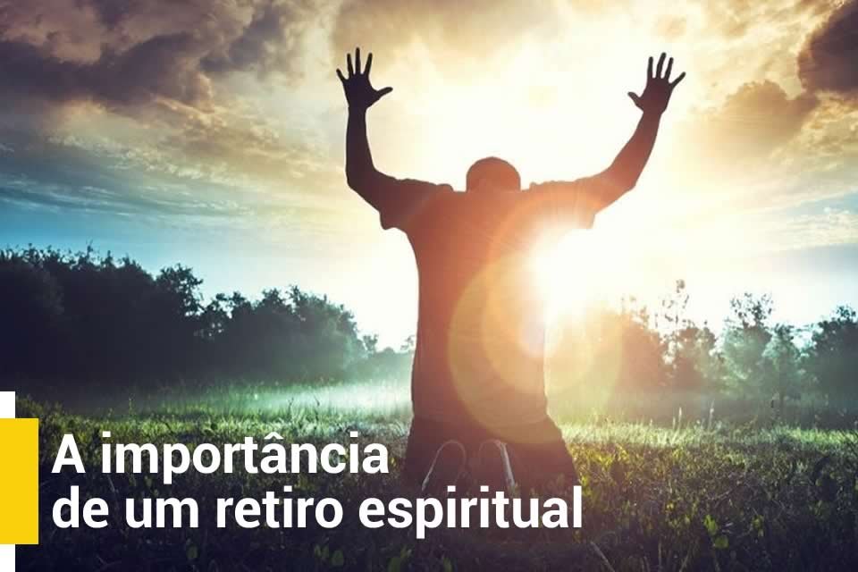 A importância de um retiro espiritual – Recanto Canaã